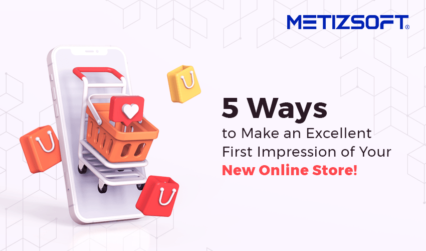 5 ways to make an excellent first impression of your new online store!