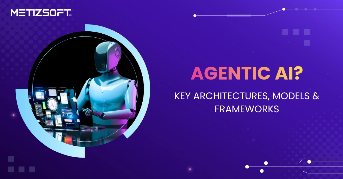 How is Agentic AI Evolving in Next-Gen AI Systems? Key Architecture, Models & Frameworks