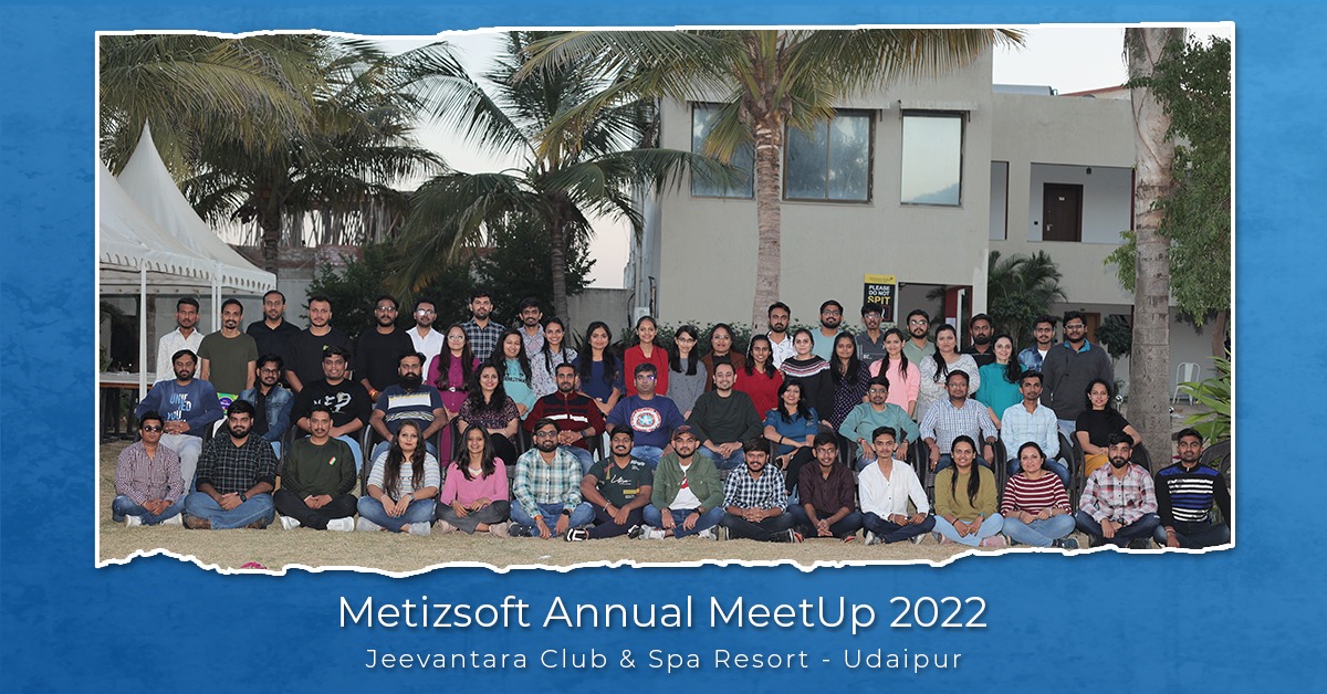 An In-detail Insights of Metizsoft’s Annual MeetUp 2022!