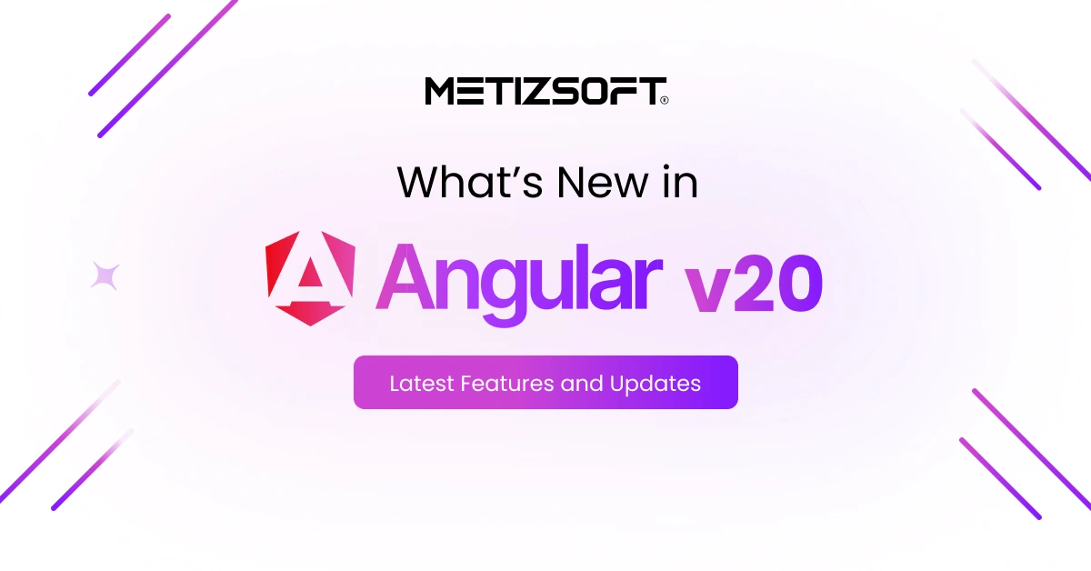 What’s New in Angular v20: Top Features, Updates, and Improvements