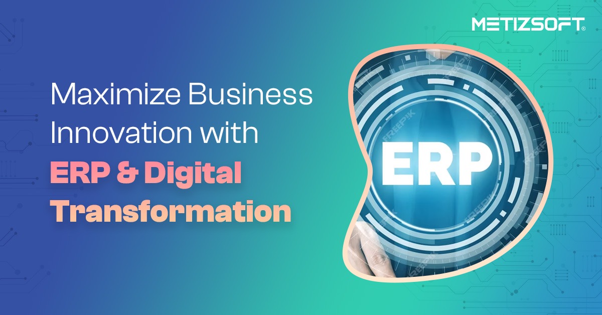Maximize Business Innovation with ERP and Digital Transformation