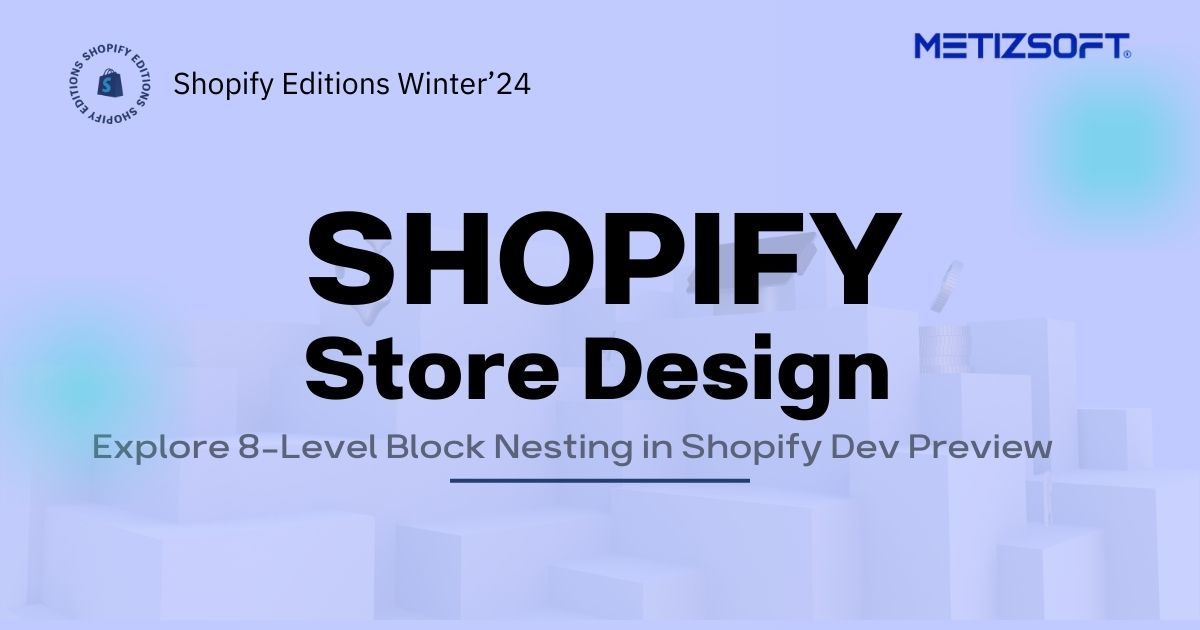 Unlocking Layers: Explore 8-Level Block Nesting in Shopify Dev Preview!