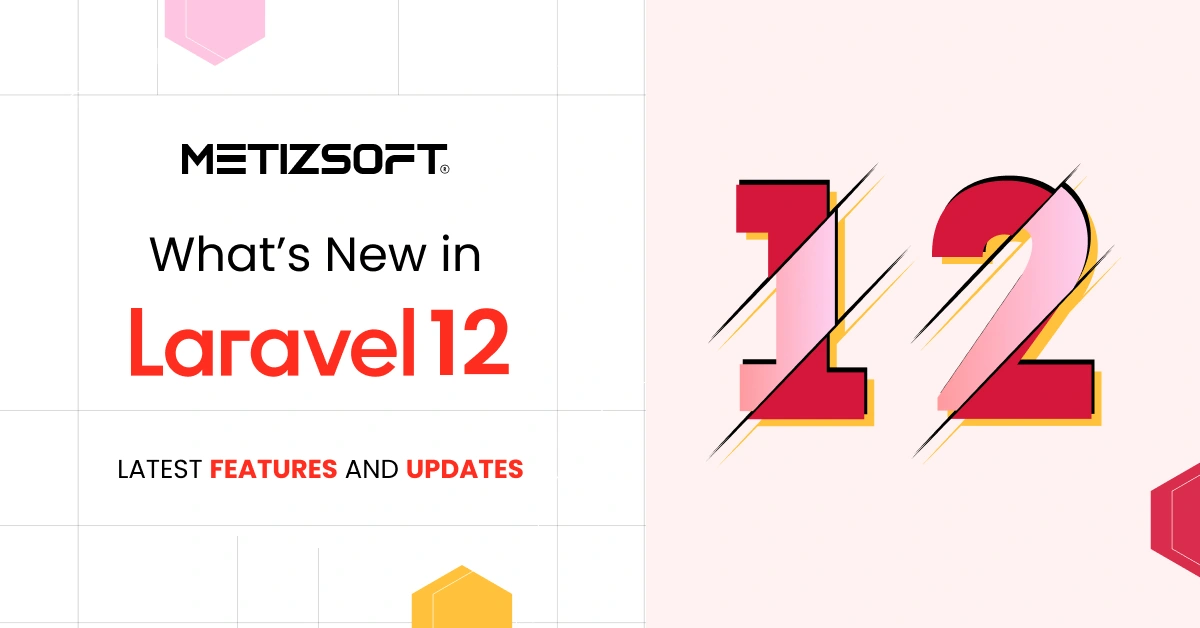 What’s New in Laravel 12? New Starter Kit, Latest Features and Updates