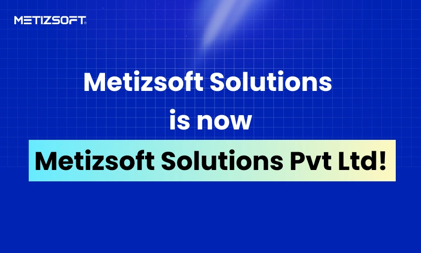 Metizsoft Solutions is now Metizsoft Solutions Pvt Ltd!