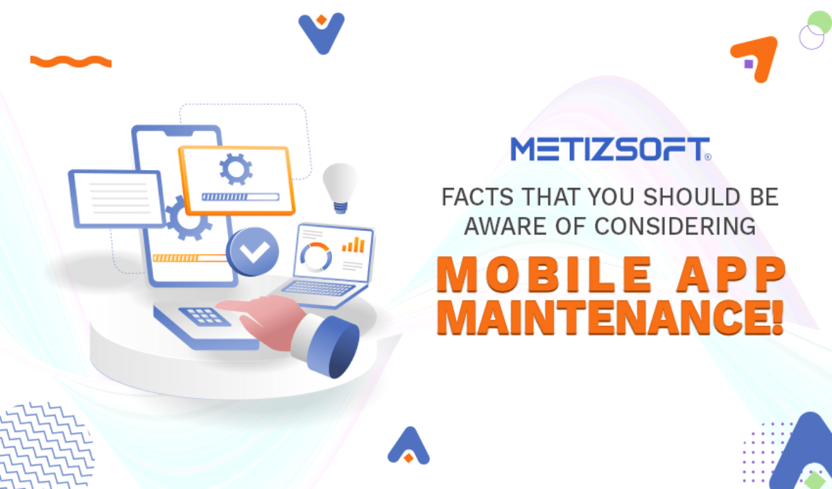Facts That You Should be Aware of Considering Mobile App Maintenance!