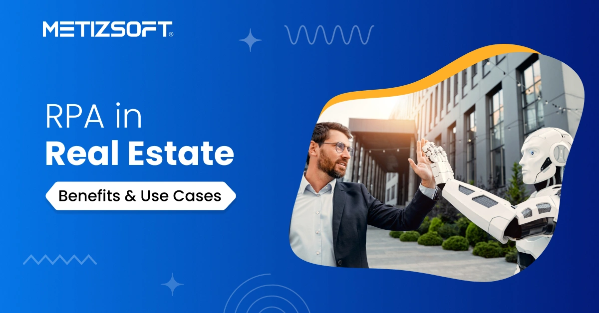 RPA in Real Estate: Unveiling Role, Benefits & Use Cases!
