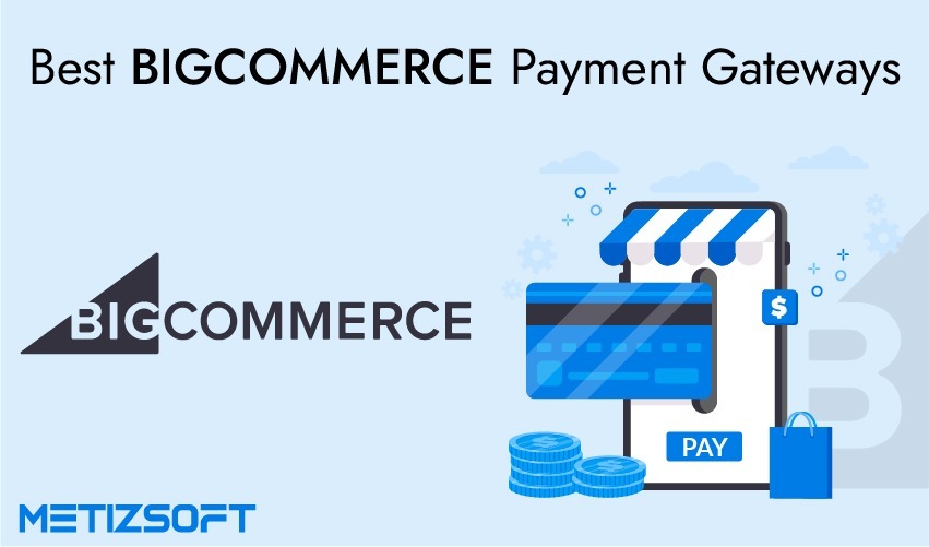 Top 5 BigCommerce Payment Gateways: The Key To Secure Ecommerce Transactions