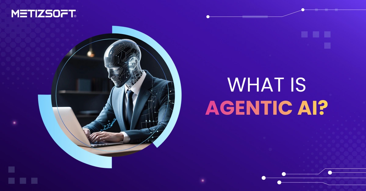 What is Agentic AI? A Comprehensive Guide