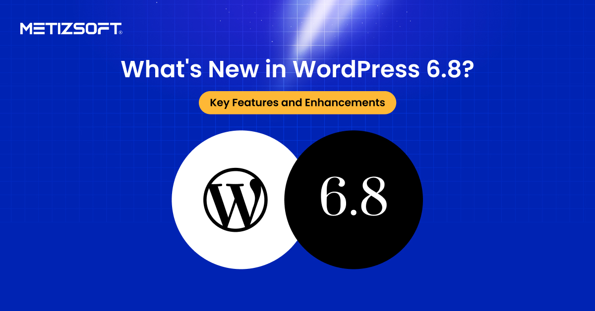 What’s New in WordPress 6.8 (2025 Edition): Key Features and Enhancements