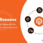 Top 5 Reasons To Choose Magento For eCommerce Development