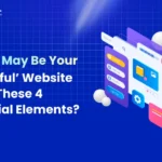 Wait..! May Be Your ‘Powerful’ Website Lacks These 4 Essential Elements?