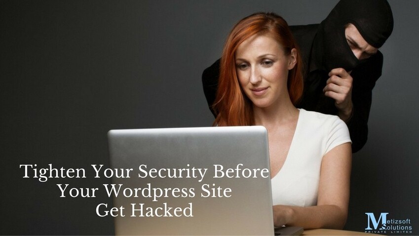 Tighten Your Security Before Your WordPress Site Get Hacked