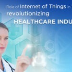 Internet of Things - How is it Revolutionizing the Healthcare Industry, Bit by Bit?