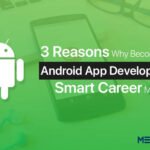 3 Reasons Why Becoming an Android App Developer Is a Smart Career Move