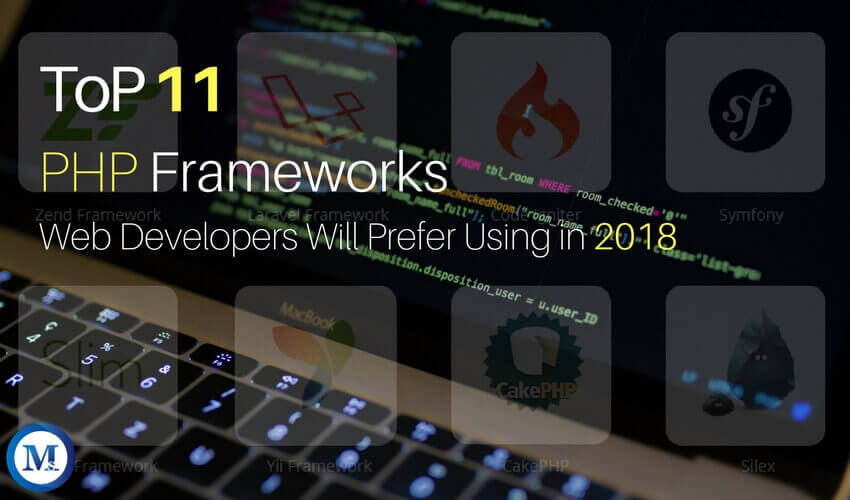 Top PHP Frameworks Modern Web Developers Will Prefer Using in 2018