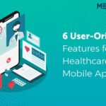 6 Significant Features That Every Healthcare Mobile App Must Consider