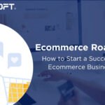 Ecommerce Roadmap 2019 : How to Start a Successful Ecommerce Business?