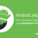 Android Jetpack – How to Develop an Application Using Navigation Component?