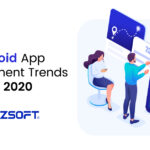 What are The Top Trends of Android to Develop Mobile Apps in 2020?