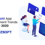 What are The Top Trends of Android to Develop Mobile Apps in 2020?