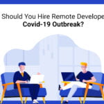 What are the Benefits of Hiring Remote Developers During Covid-19 Outbreak? Let us see!
