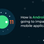 Android 11 Features: How will it impact your mobile application?