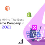 Guide To Hiring The Best eCommerce Firms To Develop Store In 2021