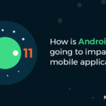 How is Android 11 Features Going to Impact Your Mobile Application?