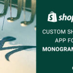 How does this Custom Shopify App for Monogramming Works? Let’s have a look!