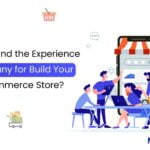 How to Find the Experienced Company for Build your eCommerce Store?