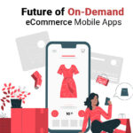 How are On-Demand eCommerce Mobile Apps Going to Change The Future?