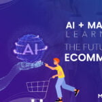 How Machine Learning and Artificial Intelligence Going To Impact The Future of eCommerce?