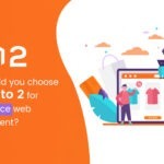 Why should you choose Magento 2 for eCommerce web development?