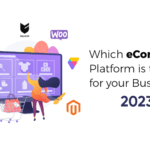 Which eCommerce Platform is the best for your business in 2023?