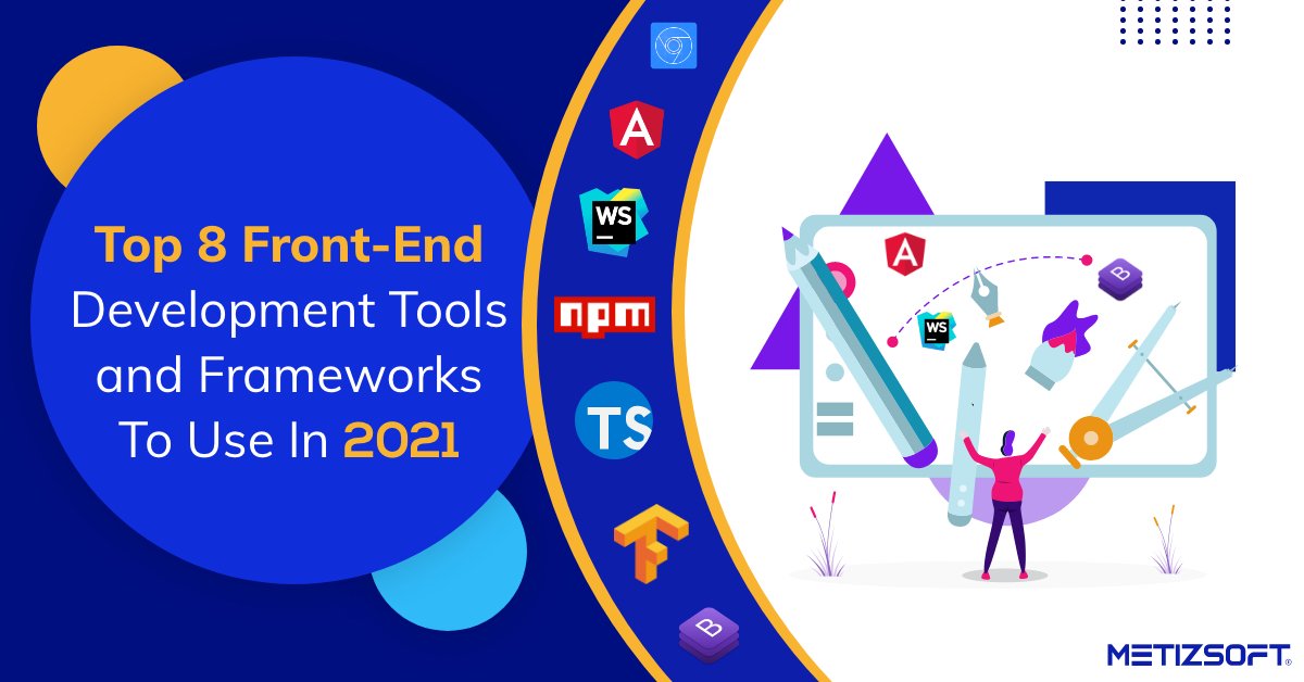 Top 8 FrontEnd Development Tools and Frameworks in 2021 Metizsoft