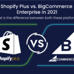 Shopify Plus vs. BigCommerce Enterprise in 2021- What is the Difference Between Both These Platforms?