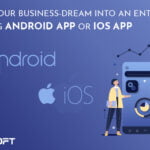 Grow your Business-Dream into an Enterprise by Using Android or iOS App