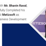 Mr. Bhavin’s 8 year Journey with Metizsoft as a Head of Business Development