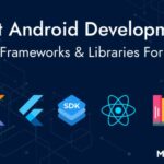 Best Android App Development Tools For 2023: SDKs, Framework & Libraries.