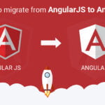 Why Migrate from AngularJS to Angular? How will it help you?