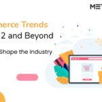 Top eCommerce Trends for 2022 and Beyond - That Will Shape the Industry