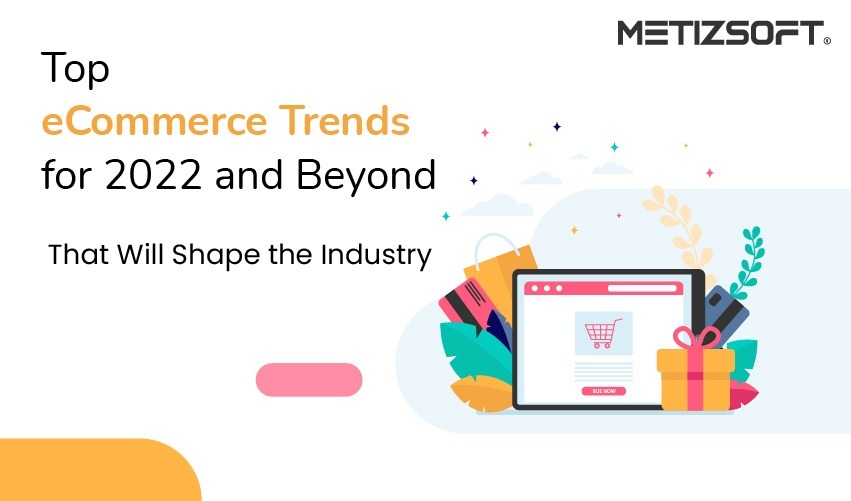 Top eCommerce Trends for 2022 and Beyond