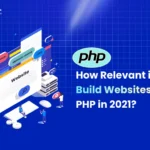 How Relevant is It to Build Websites with PHP in 2021?