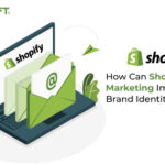 How Can Shopify Email Marketing Improve Your Brand Identity Globally?