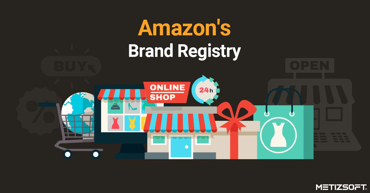 Amazon Brand Registry Key Benefits & Limitations Metizsoft