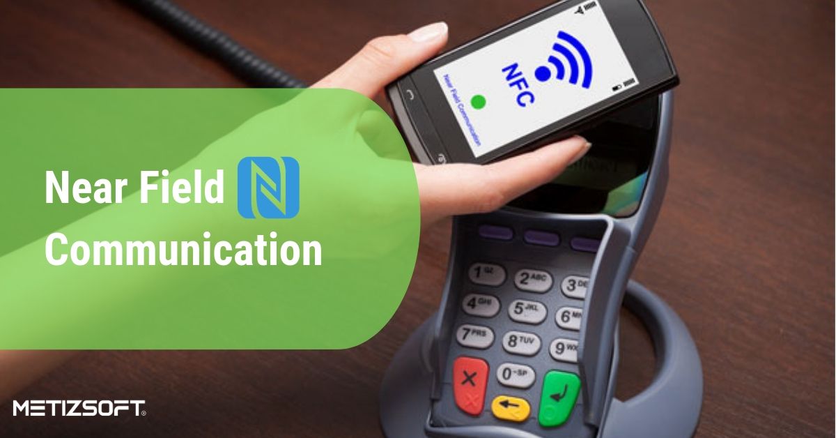 What is Near Field Communication (NFC) Technology? Metizsoft