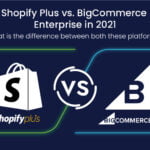 Shopify Plus vs. BigCommerce Enterprise in 2021- What is the Difference Between Both These Platforms?