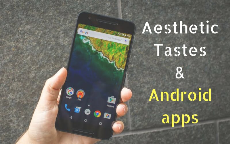 aesthetic tastes and Android apps