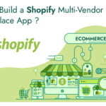 How to Build A Multi-Vendor Shopify Marketplace App- A Case Study