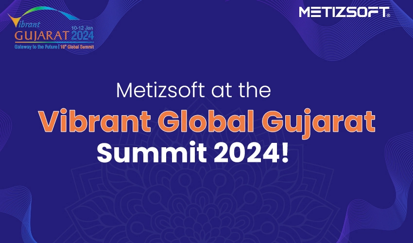 Metizsofts Participation at the Vibrant Gujarat Global Summit 2024